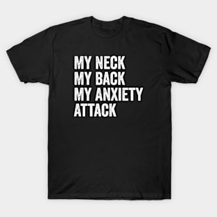 My Neck My Back My Anxiety Attack T-Shirt